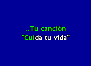 ..Tu cancic'm

Cuida tu Vida