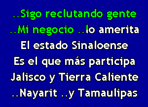 ..Sigo reclutando gente
..Mi negocio ..lo amerita
El estado Sinaloense
Es el que ITIE'IS participa
Jalisco y Tierra Caliente
..Nayarit ..y Tamaulipas