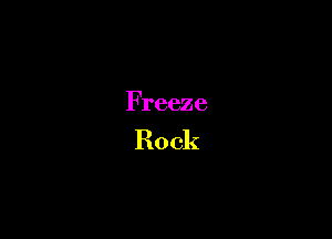 Freeze

Rock