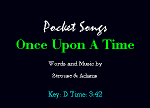 P0110315 50W
Once Upon A Time

Words and Mum by
Smmc 62 Adams

Key D Tune 3242