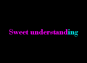 Sweet understanding