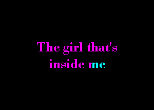 The girl that's

inside me