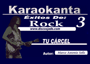 Karaoka r2123

Exitos Des

'IROCk

-WWW.I!IDCOI mmm-

TU CARCEL

Auto rz (Marta ' WiiSdflfI