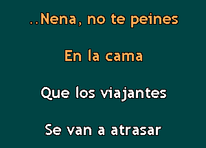 ..Nena, no te peines

En la cama

Que los viajantes

Se van a atrasar