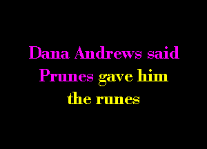 Dana Andrews said
Prlmes gave him

the runes