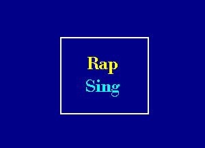 Rap
Sing