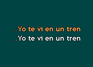 ..Yo te v1 en un tren

..Yo te vi en un tren