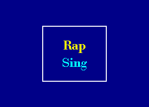 Rap
Sing