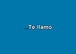 ..Te llamo