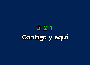 321

Contigo y aqui