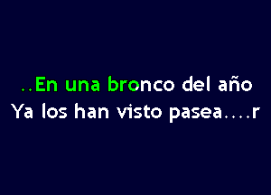 ..En una bronco del ario

Ya los han visto pasea....r