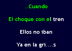 HCuando

El choque con el tren

Ellos no iban

Ya en la gri....s