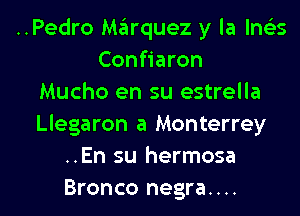 ..Pedro M61rquez y la Ina
Confiaron
Mucho en su estrella
Llegaron a Monterrey
..En su hermosa

Bronco negra.... l