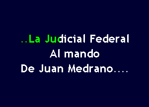 ..La Judicial Federal

Al mando
De Juan Medrano....