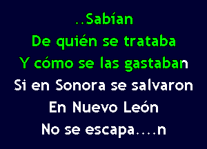 ..Sabian
De quis'zn se trataba
Y c6mo se las gastaban
Si en Sonora se salvaron
En Nuevo Lec'm
No se escapa....n