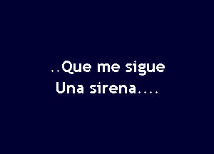 ..Que me sigue

Una sirena....