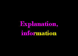 Explanation,

information