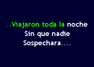 ..Viajaron toda la noche

Sin que nadie
Sospechara. . ..