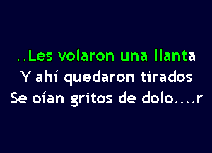 ..Les volaron una llanta

Y ahi quedaron tirados
Se oian gritos de dolo....r