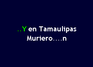 ..Yen Tamaulipas

Muriero. . . .n