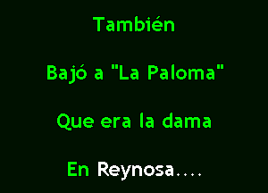 Tambicign

Bajd a La Paloma

Que era la dama

En Reynosa. . ..