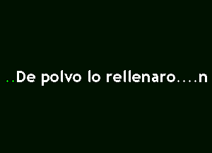 ..De polvo lo rellenaro....n