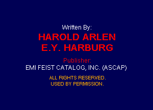 Written By

EMI FEIST CATALOG, INC (ASCAP)

ALL RIGHTS RESERVED
USED BY PERMISSION
