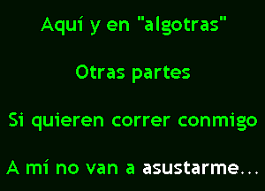 Aqui y en algotras
Otras partes
Si quieren correr conmigo

A ITI'I no van a asustarme...