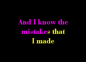 And I know the

mistakes that
I made