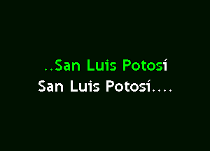 ..San Luis Potosi

San Luis Potosi. . ..