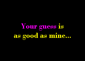 Your guess is

as good as mine...