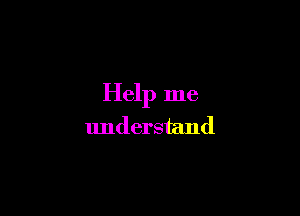 Help me

understand