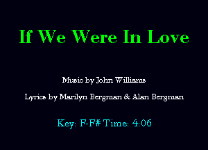 If XVe XVere In Love

Music by John Williams

Lyrics by Marilyn Bagmsn 3c Alan Bagmsn

KEYS F11??? Time 406