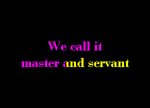 VVccallit

master and servant