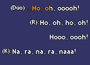 (DWDL.Ho,oh,ooooh!
(RrHo,oh,ho,oh!

Hooo,oooh!

(KrNa,ra,na,ra,naaa!