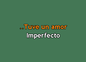 ..Tuve un amor

lmperfecto