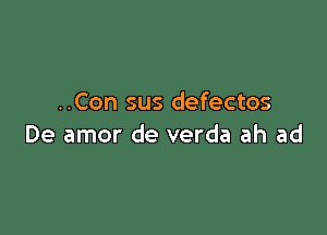 ..Con sus defectos

De amor de verda ah ad