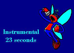 23 seconds

(0-
Instrumental gxg
Fa,