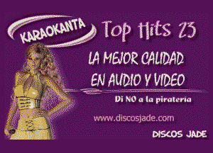 ?WOW J TOP Wis 25

m HEJOR mum
EN aupw v VIDEO

0! -g40 a la pirateria

www.discosjadcxom
D?S(OS JADE