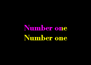 Number one

Number one