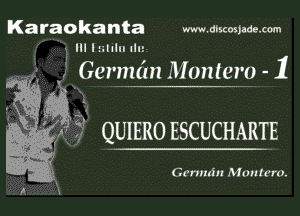 Karaokanta www.dixcosjade.cocn
- III I nhlu Ilu

Gernu'm Montero - 1

aa

.. QUIERO ESCUCHARTE

Cvnmiu M(mh'ro.