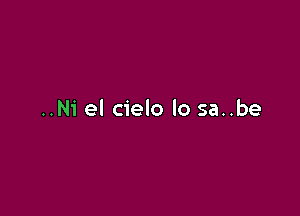 ..N1' el cielo lo sa..be