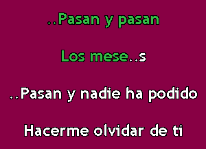 ..Pasan y pasan

Los mese..s

..Pasan y nadie ha podido

Hacerme olvidar de ti