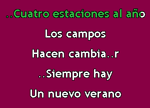 ..Cuatro estaciones al ario
Los campos

Hacen cambia..r

..Siempre hay

Un nuevo verano