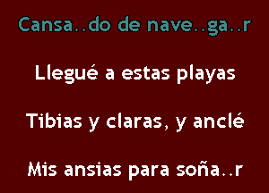 Llegu a estas playas

Tibias y claras, y ancle'e

Mis ansias para soria..r