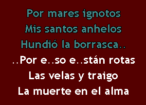 ..Por e..so e..sta?m rotas
Las velas y traigo
La muerte en el alma