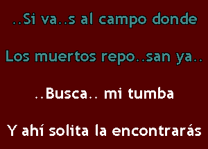 ..Busca.. mi tumba

Y ahi solita la encontrariis