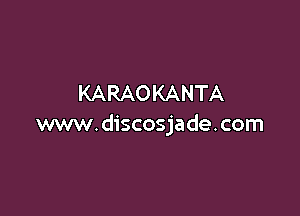 KARAOKANTA

www.discosjade.com