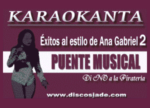 KA RA OKA N TA
Ex-itos' a! estilo de Ana Gabriel 2

IL

----- .QF- cm a la Gimmerfa

WWW. dlncouinda. com