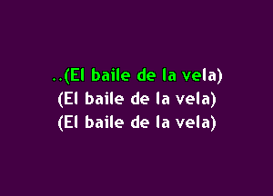 ..(El baile de la vela)

(El baile de la vela)
(El baile de la vela)